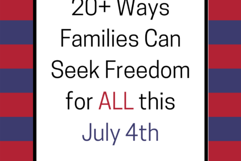 20+ Ways Families Can Seek Freedom for ALL this July 4th